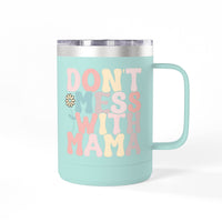 Don't Mess With Mama Coffee Mug Tumbler 15oz