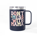 Don't Mess With Mama Coffee Mug Tumbler 15oz