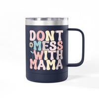 Don't Mess With Mama Coffee Mug Tumbler 15oz