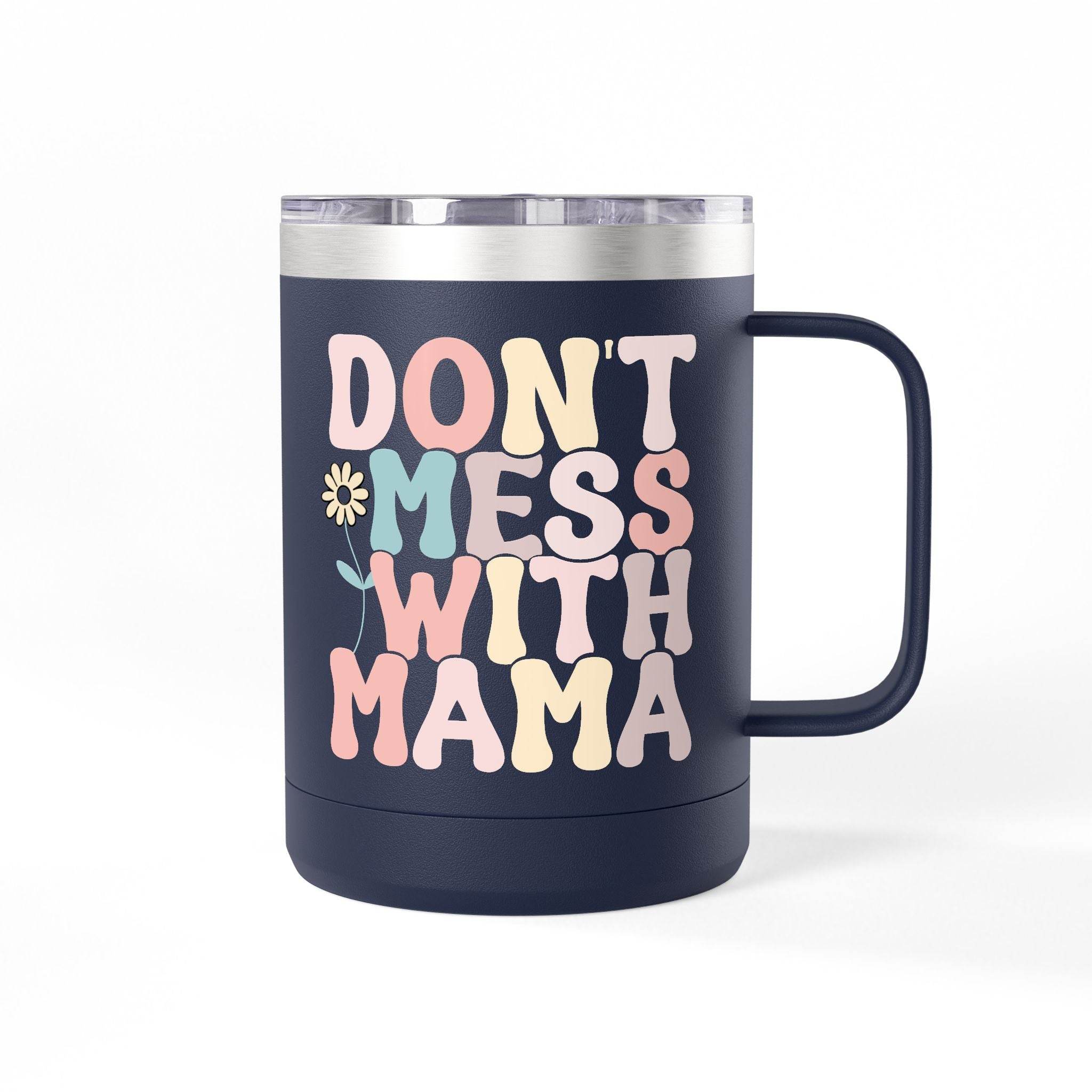 Don't Mess With Mama Coffee Mug Tumbler 15oz