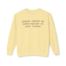 Printify pale yellow sweatshirt with black text please cancel my subscription to your issues eco-friendly funny sweatshirt