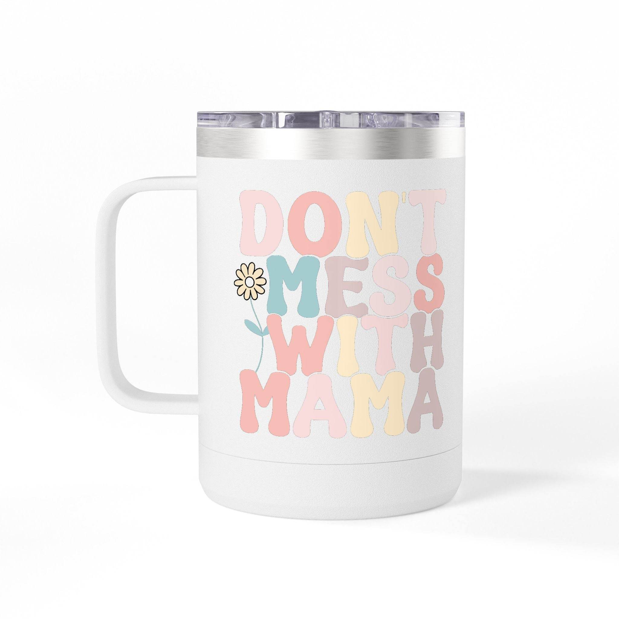 Don't Mess With Mama Coffee Mug Tumbler 15oz