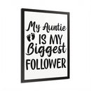 Eco-friendly framed poster with black text saying My Auntie is My Biggest Follower from Printify