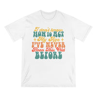 Printify white eco-friendly graphic tee with colorful retro text saying I don't know how to act my age
