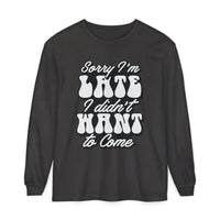 Printify eco-friendly sarcastic long sleeve shirt with Sorry I'm Late I didn't Want to Come text in white