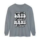 Gray eco-friendly sarcastic long sleeve shirt with white bold text saying Sorry I'm Late I didn't Want to Come