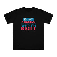 Black eco-friendly unisex t-shirt by Printify with the text I'm not arguing I'm just explaining why I'm right