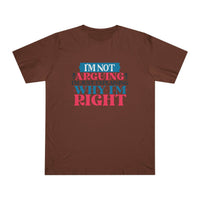 Brown eco-friendly unisex t-shirt with humorous text design saying I’m not arguing I’m just explaining why I’m right