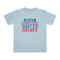 Printify light blue eco-friendly unisex t-shirt with humorous text design saying I’m not arguing I’m just explaining why I’m right