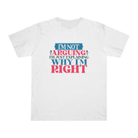 White Printify eco-friendly unisex t-shirt with humorous text design explaining why I'm right