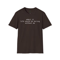 Printify eco-friendly playful quote t-shirt brown crew neck with white text admit it life would be boring without me