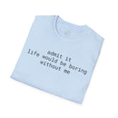 Light blue folded Printify tee with black text admit it life would be boring without me eco-friendly playful quote t-shirt