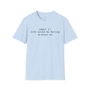 Printify light blue t shirt with centered black text admit it life would be boring without me eco-friendly playful quote t-shirt