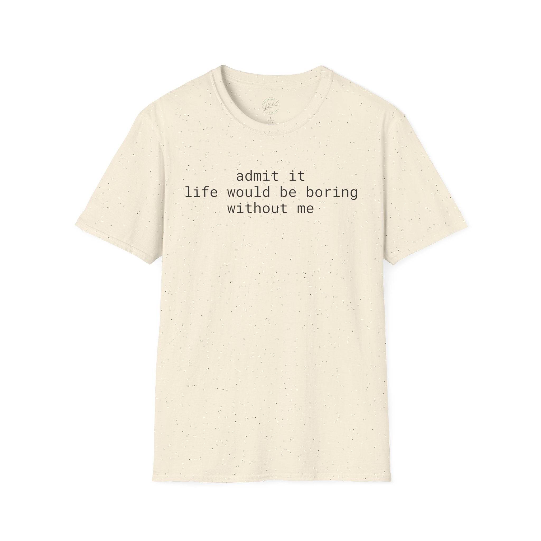 Printify eco-friendly playful quote t-shirt beige crew neck with witty admit it life would be boring without me text