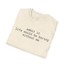 Printify eco-friendly playful quote t-shirt cream folded with black lowercase text admit it life would be boring without me