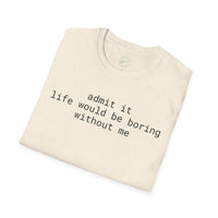 Printify eco-friendly playful quote t-shirt cream folded with black lowercase text admit it life would be boring without me
