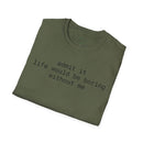 Olive folded crew neck tee with black text admit it life would be boring without me eco-friendly playful quote t-shirt