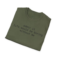 Olive folded crew neck tee with black text admit it life would be boring without me eco-friendly playful quote t-shirt