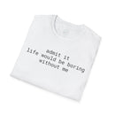 Printify white folded tee with black text admit it life would be boring without me eco-friendly playful quote t-shirt