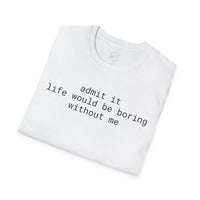 Printify white folded tee with black text admit it life would be boring without me eco-friendly playful quote t-shirt