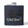 Funny stainless steel flask with black and white text saying Thats a horrible idea What time