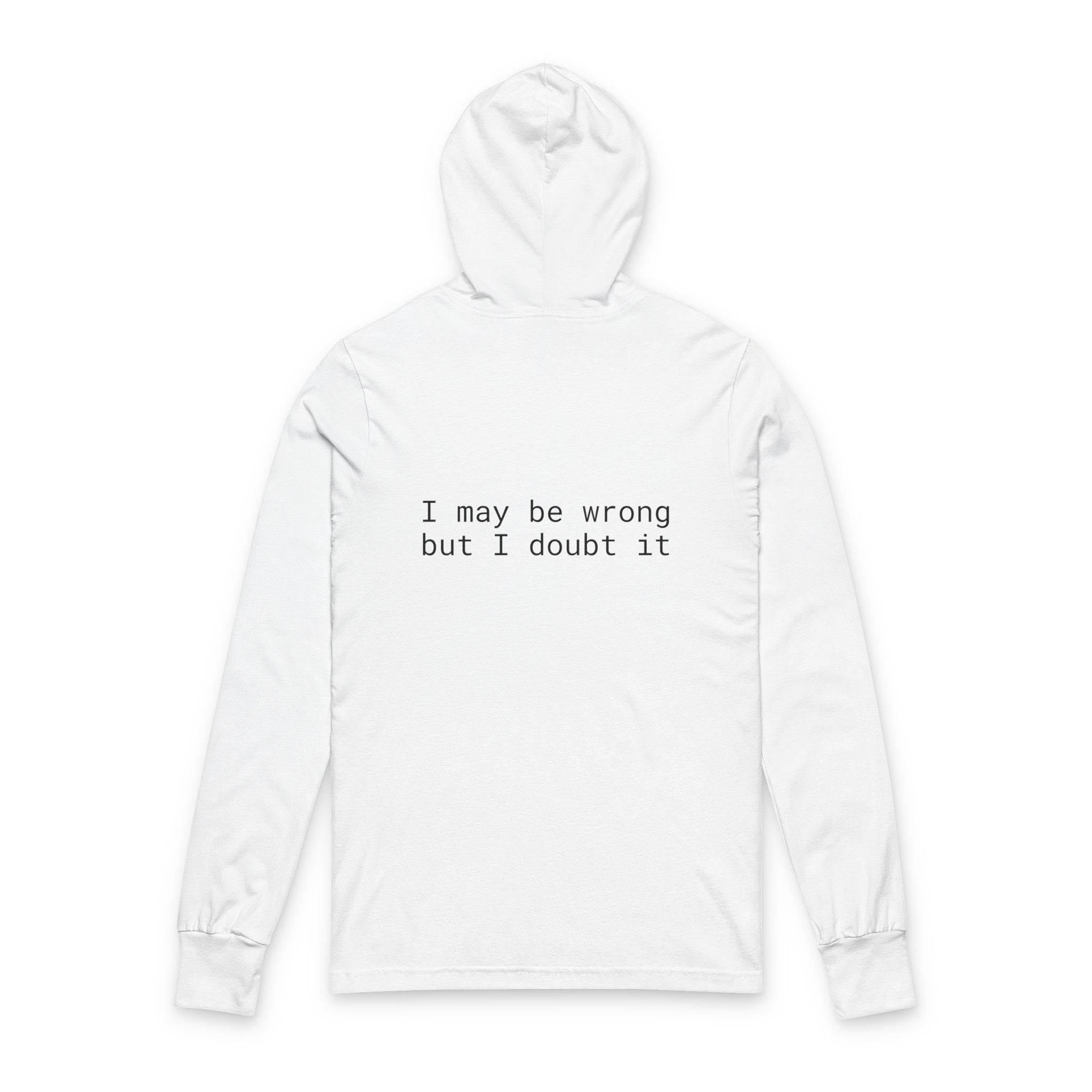 Printify white back view eco-friendly unisex hooded long sleeve tee with black text I may be wrong but I doubt it
