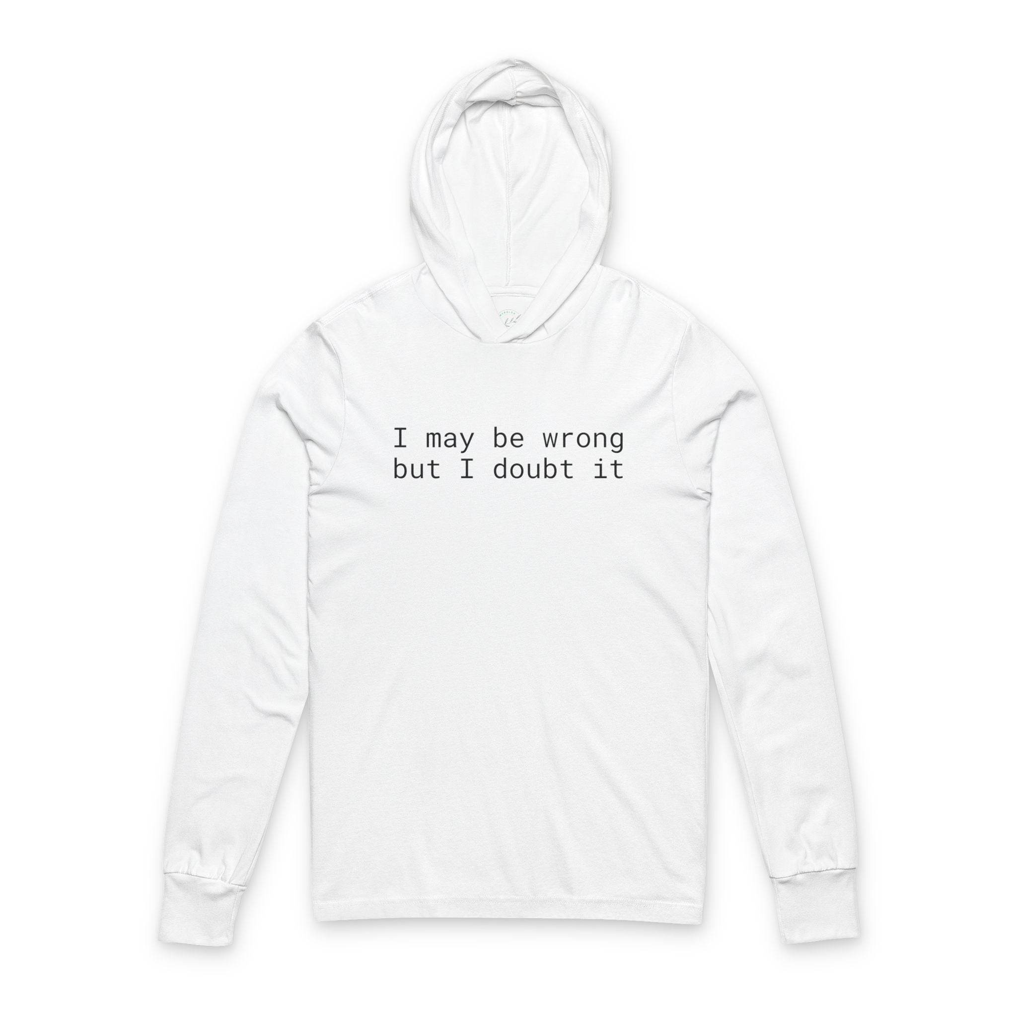 I May Be Wrong Unisex Hooded Long Sleeve Tee