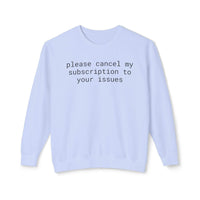Printify light blue sweatshirt with black text reading please cancel my subscription to your issues eco-friendly funny sweatshirt