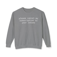 Printify grey sweatshirt with white text please cancel my subscription to your issues eco-friendly funny sweatshirt for casual wear