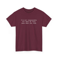 Printify burgundy tee with white text Im not responsible for what my face does when you talk eco-friendly funny t-shirt