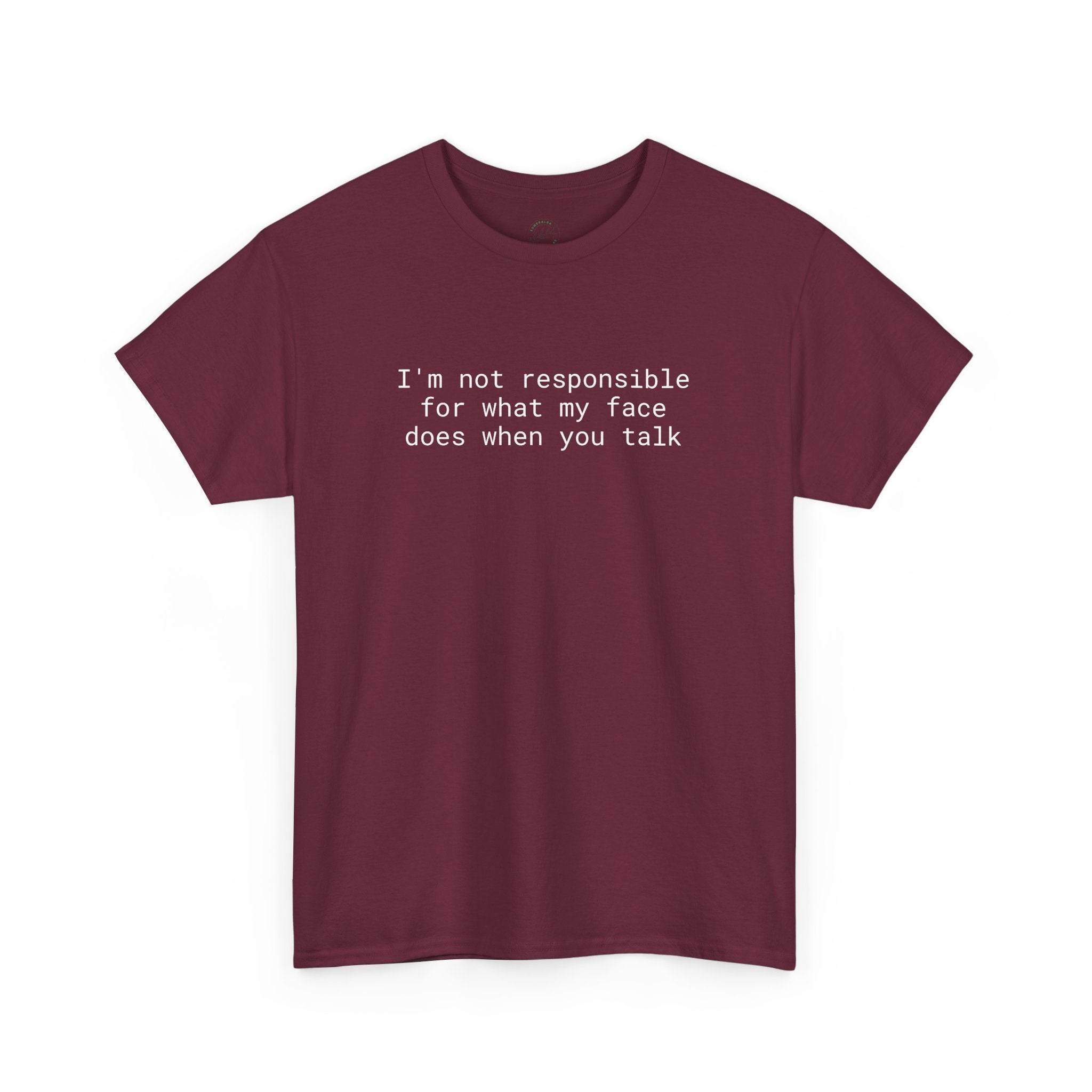 Printify burgundy tee with white text Im not responsible for what my face does when you talk eco-friendly funny t-shirt