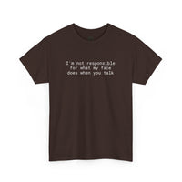 Printify brown T shirt with white text Im not responsible for what my face does when you talk eco-friendly funny t-shirt
