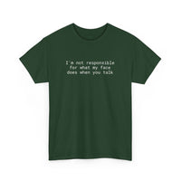 Printify dark green crewneck tee with white text Im not responsible for what my face does when you talk eco-friendly funny t-shirt