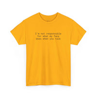 Printify yellow crew neck tee with black text Im not responsible for what my face does when you talk eco-friendly funny t-shirt