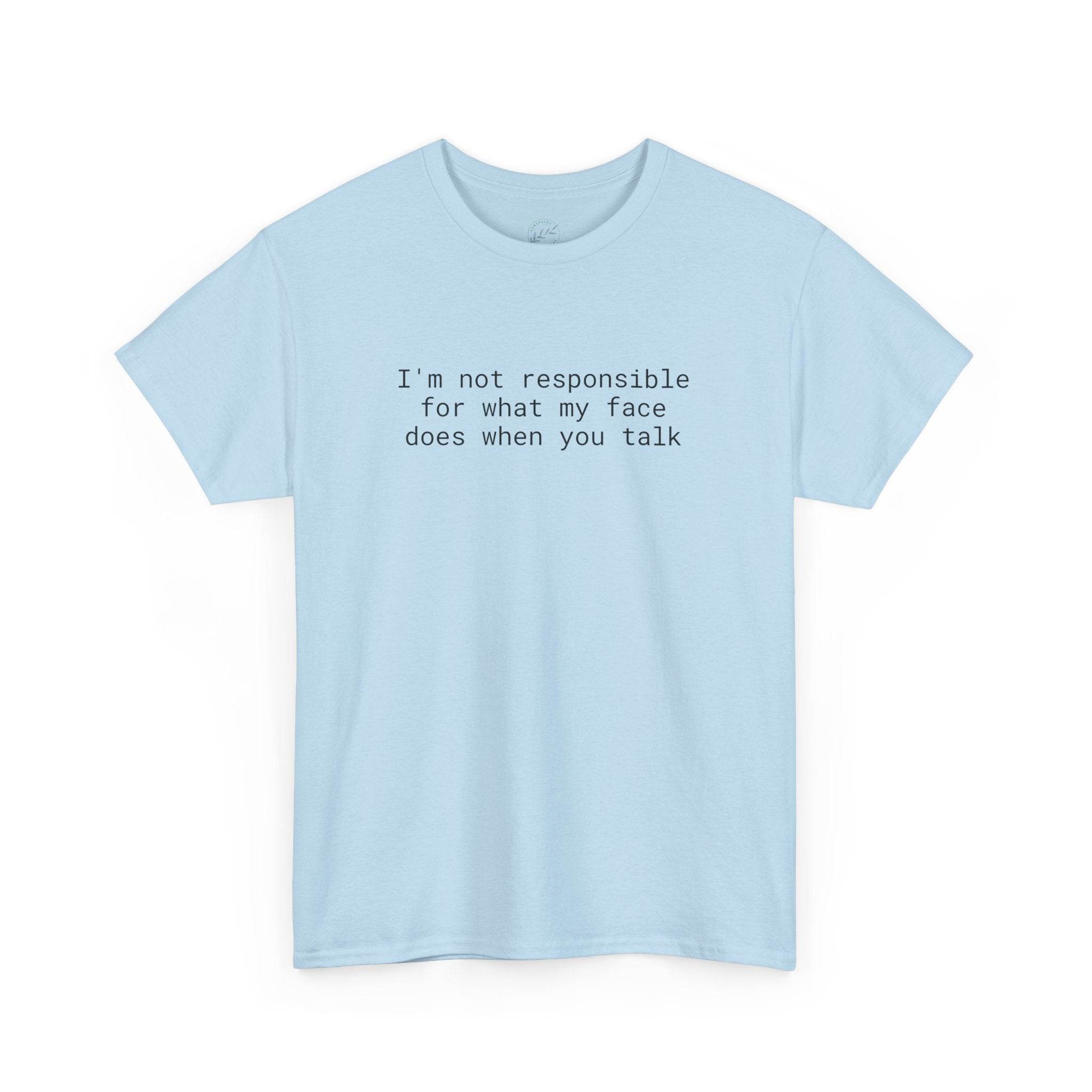 Printify light blue tee with black text Im not responsible for what my face does when you talk eco-friendly funny t-shirt
