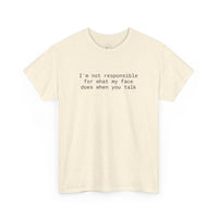 Off white speckled T shirt with black text I am not responsible for what my face does when you talk eco-friendly funny t-shirt
