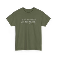 Olive green t shirt with white text reading im not responsible for what my face does when you talk eco-friendly funny t-shirt