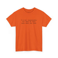 orange T shirt with black text reading I am not responsible for what my face does when you talk eco-friendly funny t-shirt