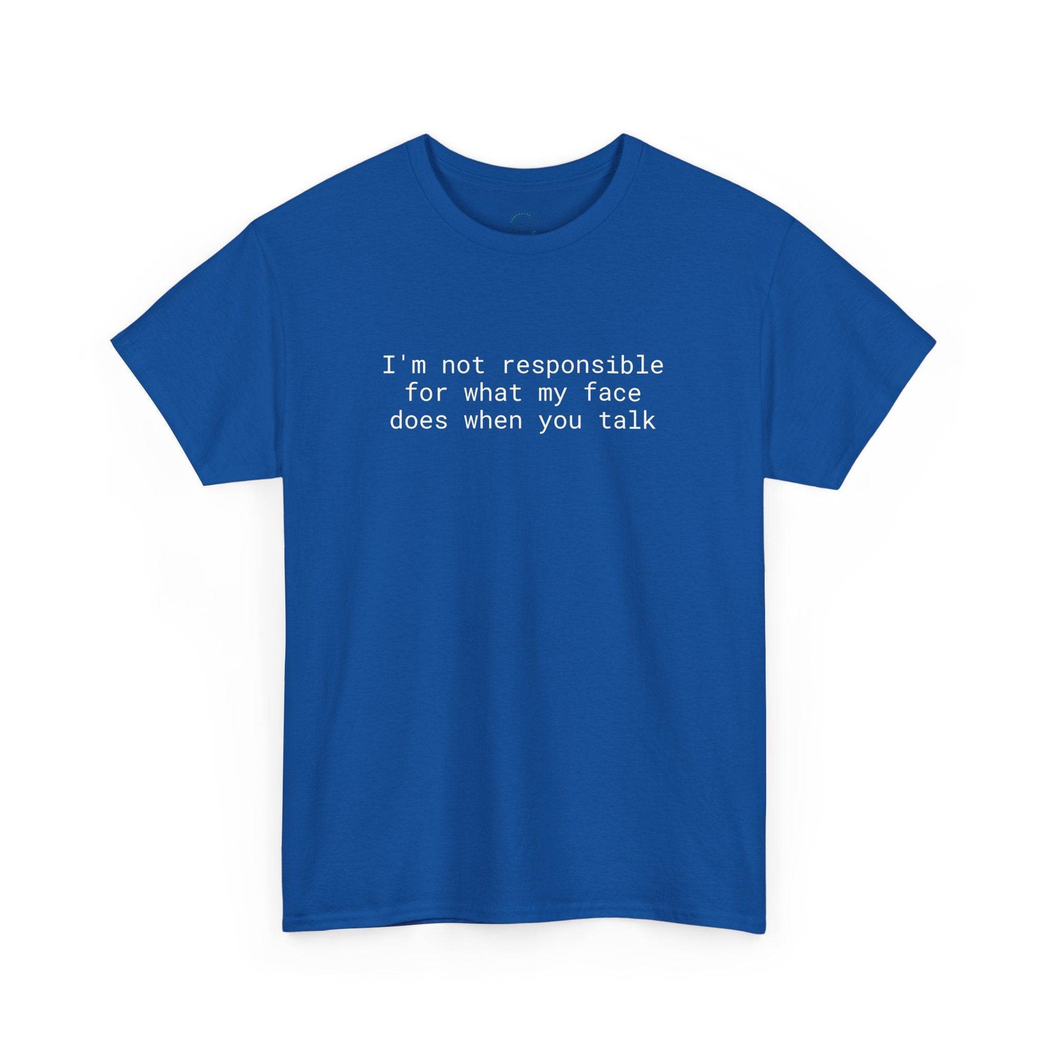 Printify blue crewneck t shirt with white text Im not responsible for what my face does when you talk eco-friendly funny t-shirt