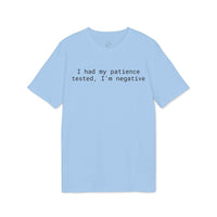 Printify light blue cotton t shirt with black text I had my patience tested I am negative eco-friendly unisex t-shirt