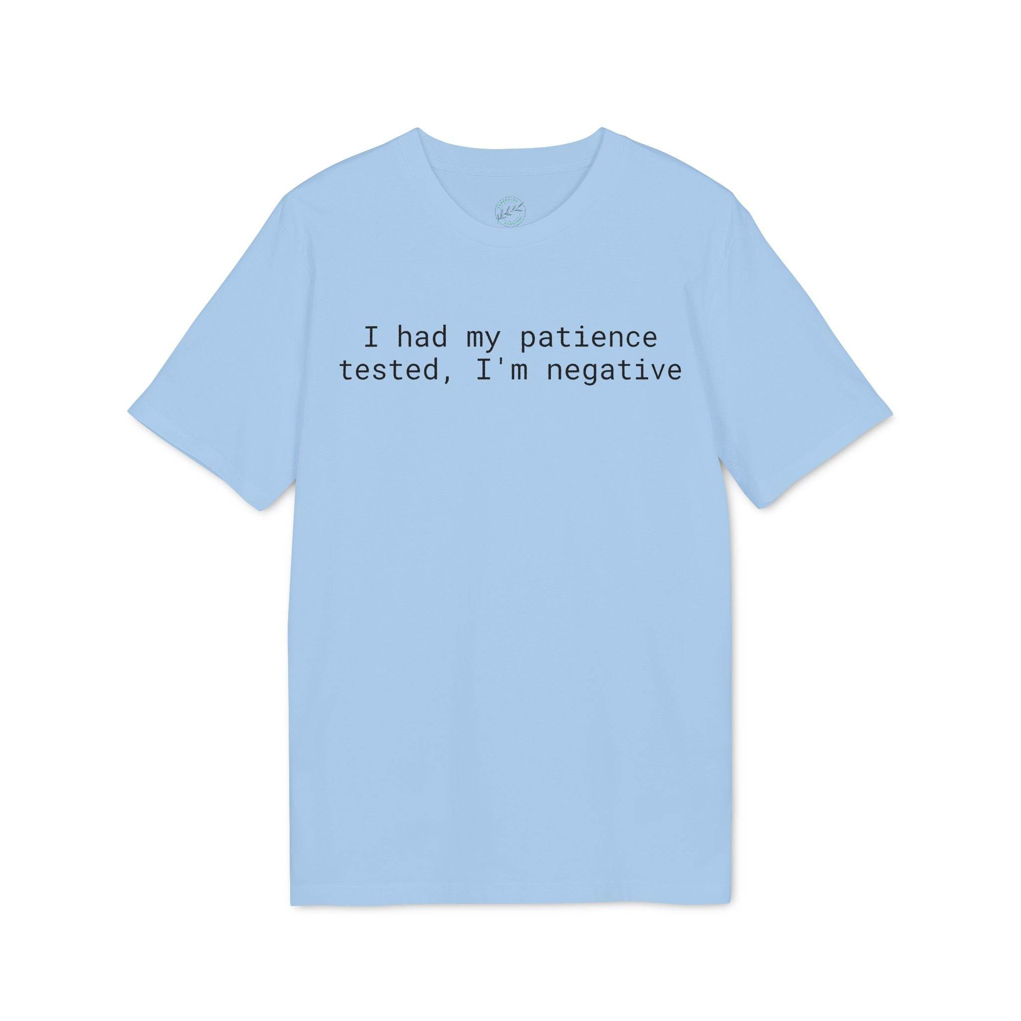 Printify light blue cotton t shirt with black text I had my patience tested I am negative eco-friendly unisex t-shirt
