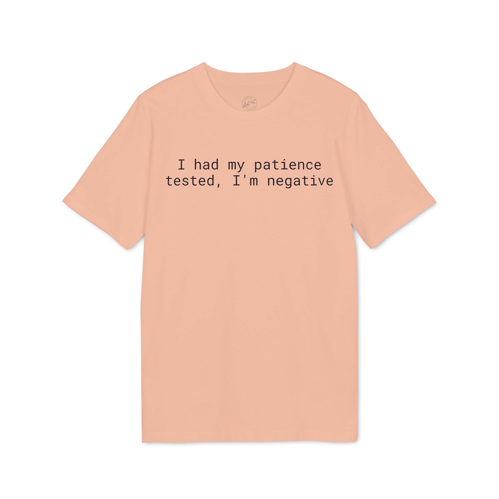 Printify peach graphic eco-friendly unisex t-shirt with black text I had my patience tested Im negative