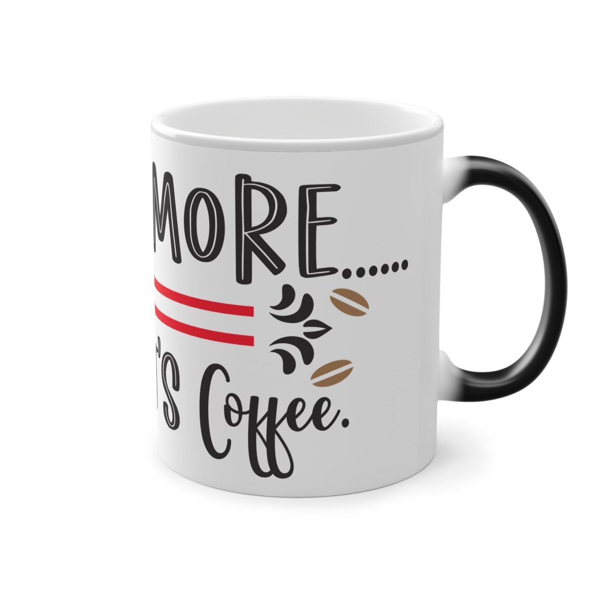 Less is More Unless it's Coffee Magic Mug