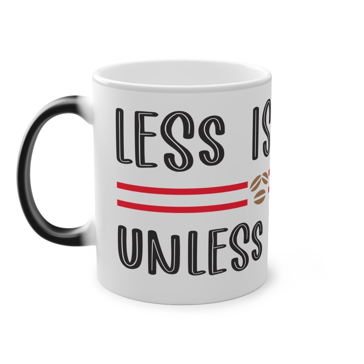 Less is More Unless it's Coffee Magic Mug