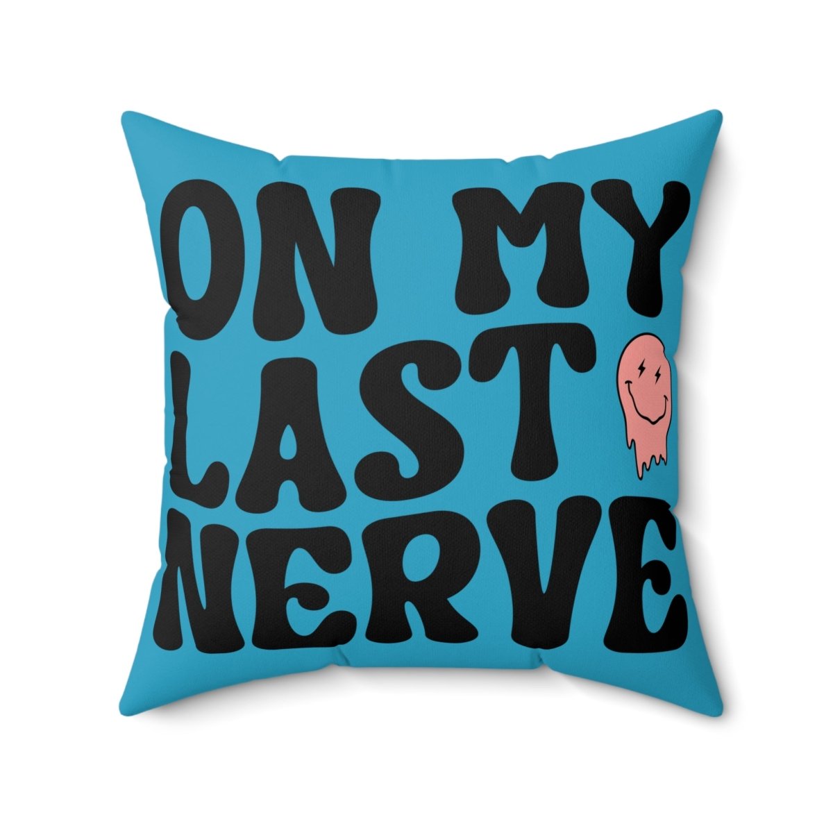 On My Last Nerve Faux Suede Square Pillow