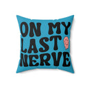 On My Last Nerve Faux Suede Square Pillow