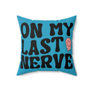 On My Last Nerve Faux Suede Square Pillow