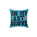 On My Last Nerve Faux Suede Square Pillow