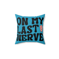 On My Last Nerve Faux Suede Square Pillow