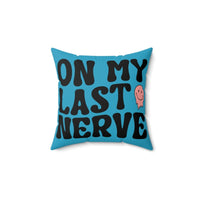 On My Last Nerve Faux Suede Square Pillow